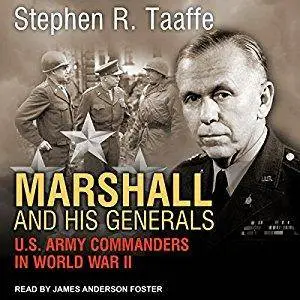 Marshall and His Generals: U.S. Army Commanders in World War II [Audiobook]