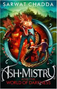 «Ash Mistry and the World of Darkness (The Ash Mistry Chronicles, Book 3)» by Sarwat Chadda