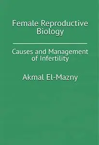 Female Reproductive Biology: Causes and Management of Infertility
