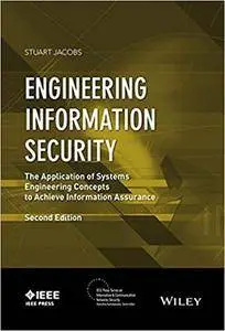 Engineering Information Security: The Application of Systems Engineering Concepts to Achieve Information Assurance, 2nd edition