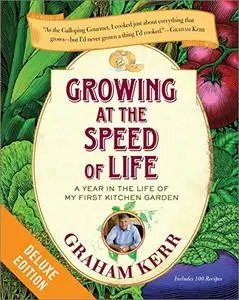 Growing at the Speed of Life: A Year in the Life of My First Kitchen Garden (Deluxe Edition)