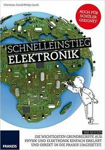 Schnelleinstieg Elektronik: Die wichtigsten Grundbegriffe aus Physik und Elektronik...