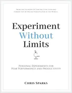 Experiment Without Limits: Personal Experiments for Peak Performance and Productivity
