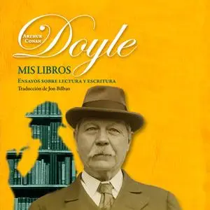 «Mis libros. Ensayos sobre la escritura y la lectura» by Sir Arthur Conan Doyle