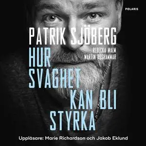 «Hur svaghet kan bli styrka» by Patrik Sjöberg,Martin Röshammar,Rebecka Malm