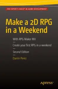 Make a 2D RPG in a Weekend: With RPG Maker MV, 2nd Edition