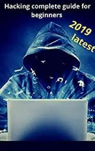 Hacking for beginners 2019: complete step by step guide