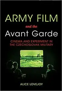 Army Film and the Avant Garde: Cinema and Experiment in the Czechoslovak Military