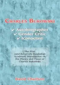 Charles Bukowski: Autobiographer, Gender Critic, Iconoclast