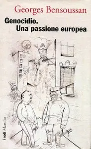 Georges Bensoussan - Genocidio. Una passione europea