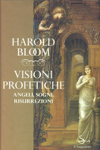 Bloom, Harold by Visioni profetiche. angeli, sogni, risurrezioni  [Repost]