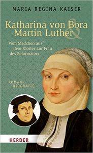 Katharina von Bora & Martin Luther: Vom Mädchen aus dem Kloster zur Frau des Reformators