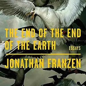 The End of the End of the Earth: Essays [Audiobook]