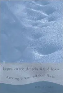 Imagination and the Arts in C. S. Lewis: Journeying to Narnia and Other Worlds