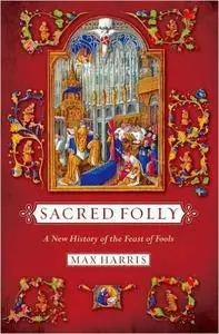 Sacred Folly: A New History of the Feast of Fools