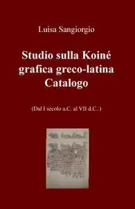 Studio sulla Koiné grafica greco-latina. Catalogo