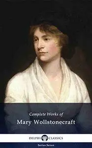 Delphi Complete Works of Mary Wollstonecraft