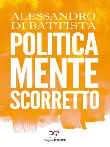 Alessandro Di Battista - Politicamente scorretto