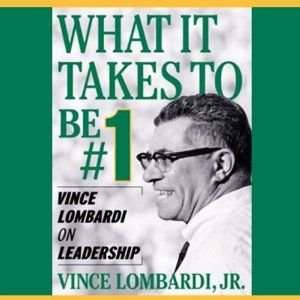 What It Takes To Be #1: Vince Lombardi on Leadership