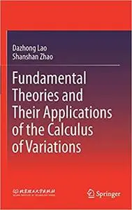 Fundamental Theories and Their Applications of the Calculus of Variations