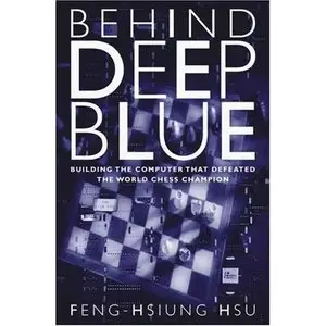 Behind Deep Blue: Building the Computer that Defeated the World Chess Champion (repost)