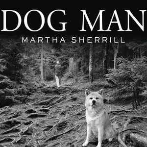«Dog Man: An Uncommon Life on a Faraway Mountain» by Martha Sherrill