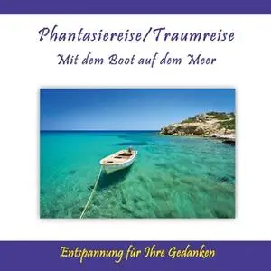 «Phantasiereise / Traumreise: Mit dem Boot auf dem Meer - Entspannung für Ihre Gedanken» by Thomas Rettenmaier