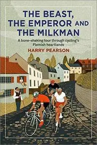 The Beast, the Emperor and the Milkman: A Bone-shaking Tour through Cycling's Flemish Heartlands