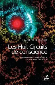 Laurent Huguelit, "Les huit circuits de conscience - Chamanisme cybernétique et pouvoir créateur" (repost)