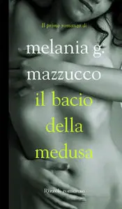 Il bacio della Medusa di Melania G. Mazzucco