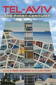 Tel-Aviv, the First Century: Visions, Designs, Actualities