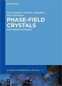 Phase-Field Crystals: Fast Interface Dynamics (de Gruyter Studies in Mathematical Physics)