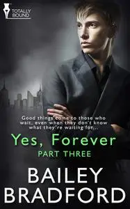 «Yes, Forever - Part Three» by Bailey Bradford