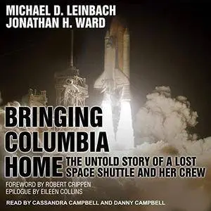 Bringing Columbia Home: The Untold Story of a Lost Space Shuttle and Her Crew [Audiobook]