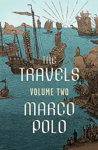 «The Travels Volume Two» by Marco Polo