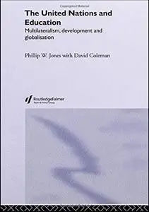 The United Nations and Education: Multilateralism, Development and Globalisation