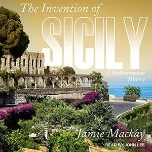 The Invention of Sicily: A Mediterranean History [Audiobook]