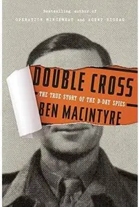 Double Cross: The True Story of the D-Day Spies [Repost]