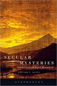 Secular Mysteries: Stanley Cavell and English Romanticism