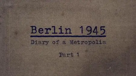 BBC - Berlin 1945: Diary of a Metropolis (2020)