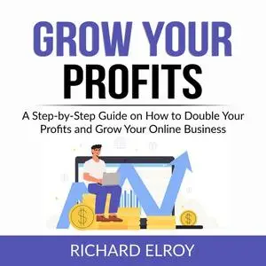 «Grow Your Profits» by Richard Elroy