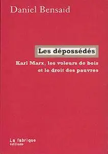 Daniel Bensaïd, "Les dépossédés: Karl Marx, les voleurs de bois et le droit des pauvres"