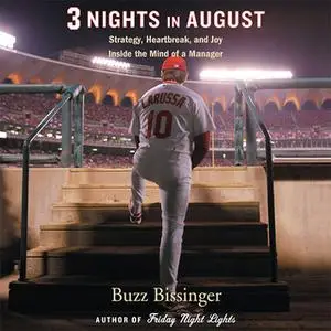 «Three Nights in August: Strategy, Heartbreak, and Joy: Inside the Mind of a Manager» by Buzz Bissinger