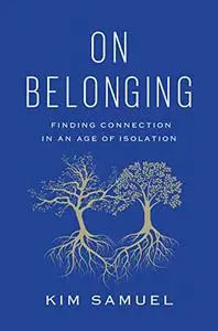 On Belonging: Finding Connection in an Age of Isolation