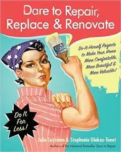 Dare to Repair, Replace & Renovate