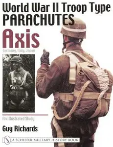 World War II Troop Type Parachutes. Volume One. Axis: Germany, Italy, Japan. An Illustrated Study