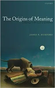 The Origins of Meaning by James R. Hurford