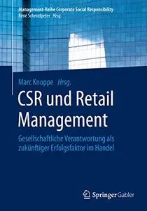 CSR und Retail Management: Gesellschaftliche Verantwortung als zukünftiger Erfolgsfaktor im Handel