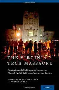 The Virginia Tech Massacre: Strategies and Challenges for Improving Mental Health Policy on Campus and Beyond (repost)