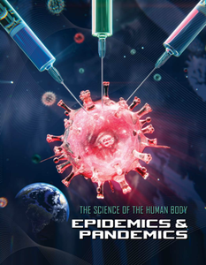 Epidemics & Pandemics (Science of the Human Body)